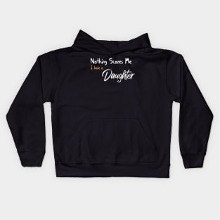 Nothing Scares Me I have A Daughter Funny Quote Kids Hoodie